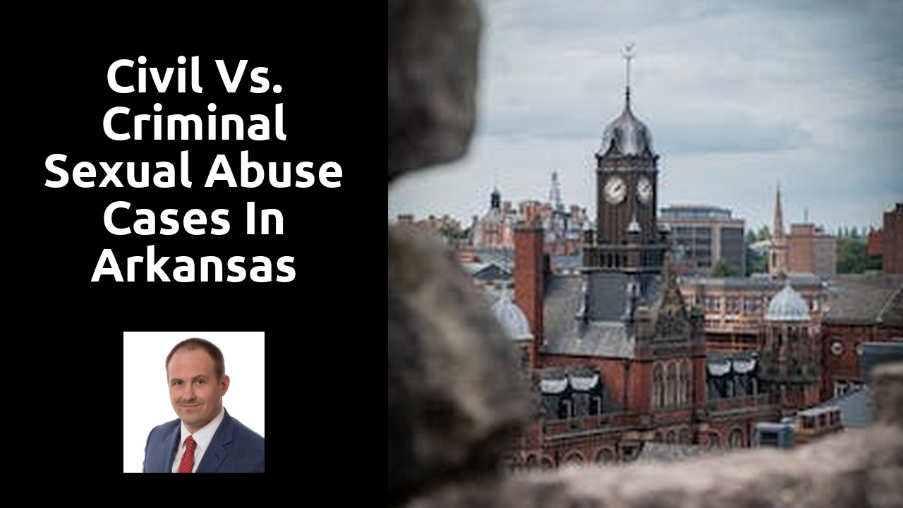 Civil vs. Criminal Sexual Abuse Cases in Arkansas